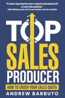 Top Sales Producer: How To Crush Your Sales Quota B0F4MCM2KJ Book Cover