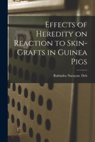 Effects of Heredity on Reaction to Skin-grafts in Guinea Pigs 1014936632 Book Cover