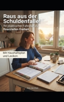 Raus aus der Schuldenfalle!: Ihr praktischer Fahrplan zur finanziellen Freiheit B0H99NQ1XH Book Cover