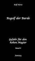 Rogolf der Barde: Lost Places, Dunkle Macht, Magier, Rituale, Silberdolch, goldene Klinge, Armbrust, Pfeil und Bogen, Schwert, Kutte, Kapuzenmantel, ... Gefahr für den hohen Magier (German Edition) 3384381483 Book Cover