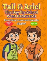 Tali & Ariel: The Day The School Went Backwards: Everything's Reversed, Even The Giggles (The Adventures of Tali and Ariel) B0FLVTSM5Q Book Cover