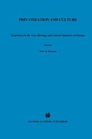 Privatization and Culture: Experiences in the Arts, Heritage and Cultural Industries in Europe 0792384083 Book Cover