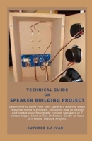 TECHNICAL GUIDE ON SPEAKER BUILDING PROJECT: Learn how to build your own speakers and the steps required doing it yourself: including how to design and create your handmade custom speakers in 7 simple B0CWK36QH1 Book Cover