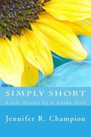 Simply Short: Little Stories by a Lanky Girl 1718690010 Book Cover