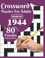 Crossword Puzzles For Adults: Born In 1944: Crossword Puzzle Book For All Word Games Fans Seniors And Adults With Large Print 80 Puzzles And Solutions Who Were Born In 1944 To Pass Your Lonely Time B08WK3QVWY Book Cover