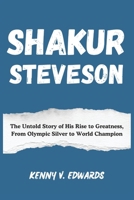 Shakur Stevenson: The Untold Story of His Rise to Greatness, From Olympic Silver to World Champion B0DVY21Y7Q Book Cover