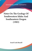 Notes on the Geology of Southwestern Idaho and Southeastern Oregon (Classic Reprint) 1120748232 Book Cover