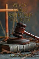 We Can Usually Understand the Truth 1962402355 Book Cover