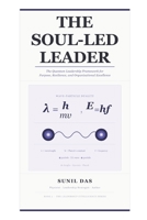 THE SOUL-LED LEADER: The Quantum Leadership Framework for Purpose, Resilience, and Organizational Excellence (The Leadership Intelligence Series) B0H4B5X1W6 Book Cover