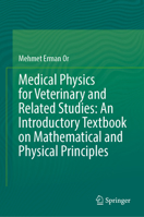 Medical Physics for Veterinary and Related Studies: An Introductory Textbook on Mathematical and Physical Principles 3031973542 Book Cover