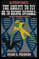 SuperPower: The Ability to Fly or to Become Invisible: The Next Generation 1737535122 Book Cover