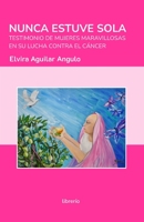 Nunca estuve sola: Testimonio de mujeres maravillosas en su lucha contra el cáncer B09VV511F2 Book Cover