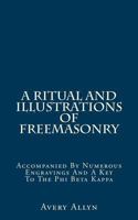 A Ritual and Illustrations of Freemasonry: Accompanied by Numerous Engravings and a Key to the Phi Beta Kappa 1983840092 Book Cover