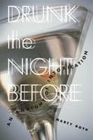 Drunk the Night Before: An Anatomy of Intoxication 0816643989 Book Cover