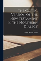 The Coptic Version of the New Testament in the Northern Dialect 1025187628 Book Cover