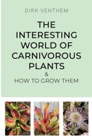 The Interesting World of Carnivorous Plants & How to Grow Them 1805880802 Book Cover