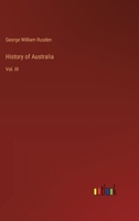 History of Australia: Vol. III 3385316251 Book Cover