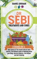 Dr Sebi Treatments and Cures: 3 Books in 1: Take Control of Your Health with Dr Sebi's Secrets, the Ultimate Guide to Naturally Detox your Body, Reverse Diabetes, Cure Herpes and Quit Smoking 1801821852 Book Cover