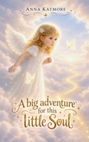 A Big Adventure for This Little Soul B0FQ2HCF6P Book Cover