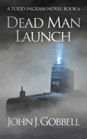 Dead Man Launch: A Todd Ingram Novel of the Cold War 1648755275 Book Cover