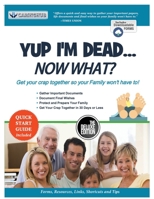 Yup I'm Dead...Now What? The Deluxe Edition: A Guide to My Life Information, Documents, Plans and Final Wishes 1087866200 Book Cover