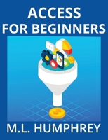 Access for Beginners (Access Essentials) 1950902919 Book Cover