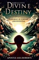 Embrace Your Divine Destiny: A Journey of Purpose and Potential 1300962828 Book Cover