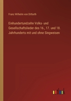 Einhundertundzehn Volks- und Gesellschaftslieder des 16., 17. und 18. Jahrhunderts mit und ohne Singweisen; nach fliegenden Blättern, ... und dem Volksmunde gesammelt 1178493733 Book Cover
