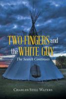 Two-Fingers and the White Guy: The Search Continues 1504985877 Book Cover