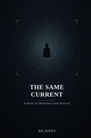 THE SAME CURRENT: A Novel of Obsession and Survival B0H8QGQ5DW Book Cover