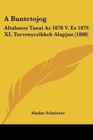 A Buntetojog: Altalanos Tanai Az 1878 V. Es 1879 XL Torvenyczikkek Alapjan (1888) 1160762279 Book Cover