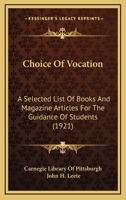 Choice Of Vocation: A Selected List Of Books And Magazine Articles For The Guidance Of Students 0548830045 Book Cover