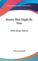 Stories That Might Be True: With Other Poems 1163596027 Book Cover