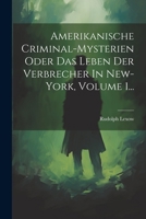 Amerikanische Criminal-mysterien Oder Das Leben Der Verbrecher In New-york, Volume 1... (German Edition) 1022600575 Book Cover