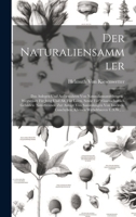 Der Naturaliensammler: Das Anlegen Und Aufbewahren Von Naturaliensammlungen; Wegweiser Für Jung Und Alt, Für Laien, Sowie Für Wissenschaftlich ... Wirbelthieren U.S.W., ... 1020258330 Book Cover