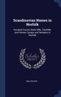 Scandinavian Names in Norfolk: Hundred Courts, Mote Hills, Toothills, and Roman Camps and Remains in Norfolk 1376806142 Book Cover