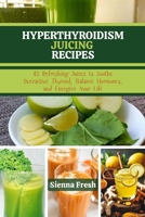 HYPERTHYROIDISM JUICING RECIPES: 45 Refreshing Juices to Soothe Overactive Thyroid, Balance Hormones, and Energize Your Life (Juice Bloom Series) B0FFYNDPGC Book Cover