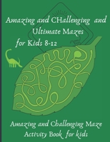 Amazing and Challenging and Ultimate Mazes for Kids 8-12: 30 levels of fun mazes, from the very easiest to the most difficult to the most difficult B08B7T1RXD Book Cover