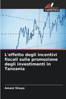 L'effetto degli incentivi fiscali sulla promozione degli investimenti in Tanzania (Italian Edition) 6202473274 Book Cover