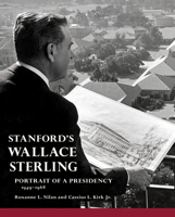 Stanford's Wallace Sterling: Portrait of a Presidency 1949-1968 098479588X Book Cover