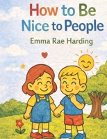 How to Be Nice to People B0GRW2DH5M Book Cover