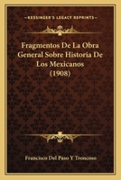 Fragmentos De La Obra General Sobre Historia De Los Mexicanos (1908) 1160094527 Book Cover