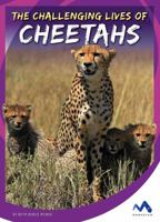 The Challenging Lives of Cheetahs 1503816214 Book Cover