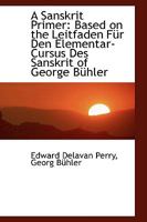 A Sanskrit Primer: Based on the Leitfaden Für Den Elementar-Cursus Des Sanskrit of George Bühler 055914038X Book Cover