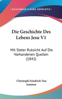 Die Geschichte Des Lebens Jesu V1: Mit Steter Ruksicht Auf Die Vorhandenen Quellen (1842) 1166789837 Book Cover