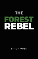 The Forest Rebel: A Guide to Inner Sovereignty in the Age of Systems B0GNMST93Y Book Cover