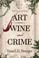 Art, Wine, and Crime (A Lord and Lady Crosswick Mystery) B0CJJXT6Z6 Book Cover