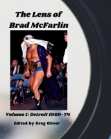 The Lens of Brad McFarlin: Volume 1 Detroit territory 1969-74 1069570095 Book Cover