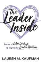 The Leader Inside: Stories of Mentorship to Inspire the Leader Within 1948334755 Book Cover
