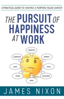 The Pursuit of Happiness at Work: A Practical Guide to Having a Purpose-Filled Career 1736174207 Book Cover